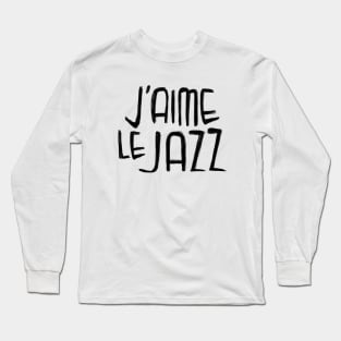 Jazz Music Love, Jazz Typography, J'aime le Jazz Long Sleeve T-Shirt